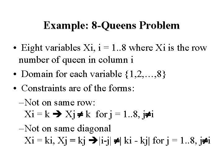 Example: 8 -Queens Problem • Eight variables Xi, i = 1. . 8 where