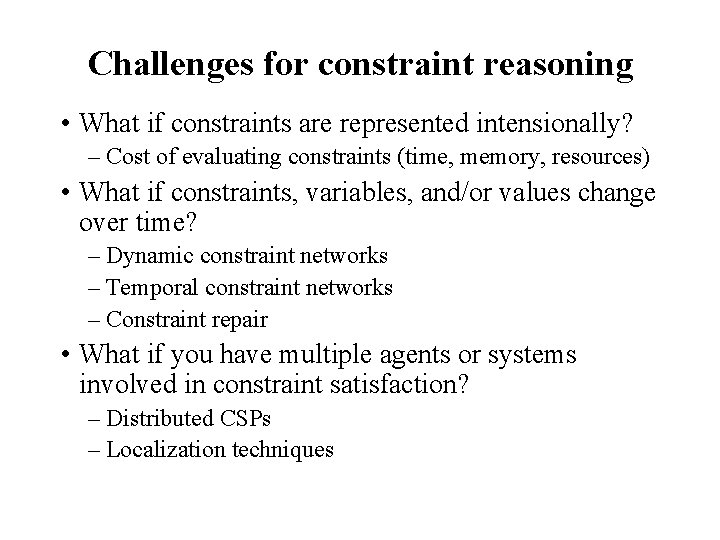 Challenges for constraint reasoning • What if constraints are represented intensionally? – Cost of