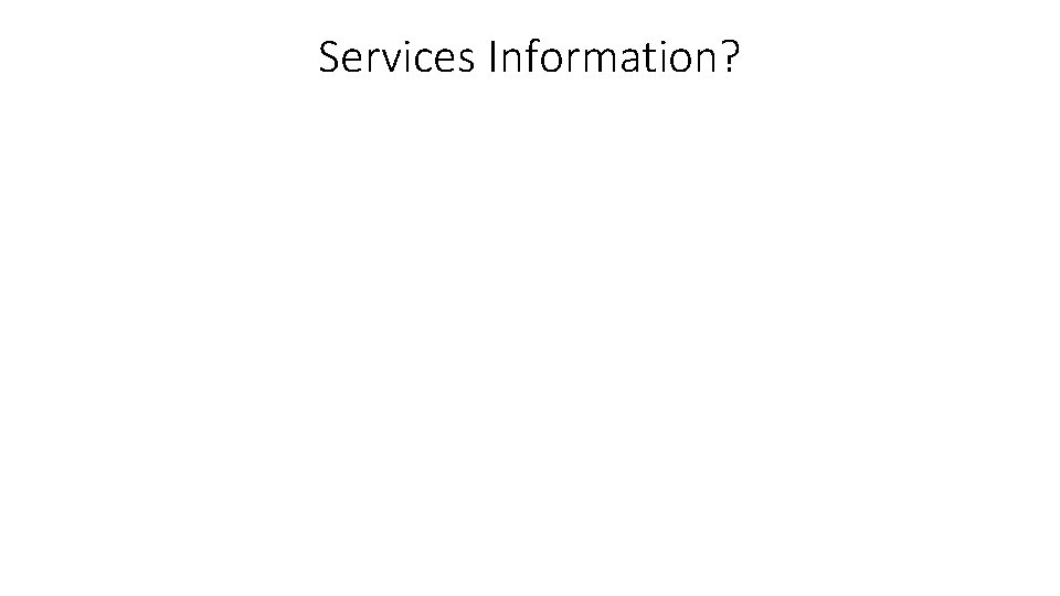 Services Information? 