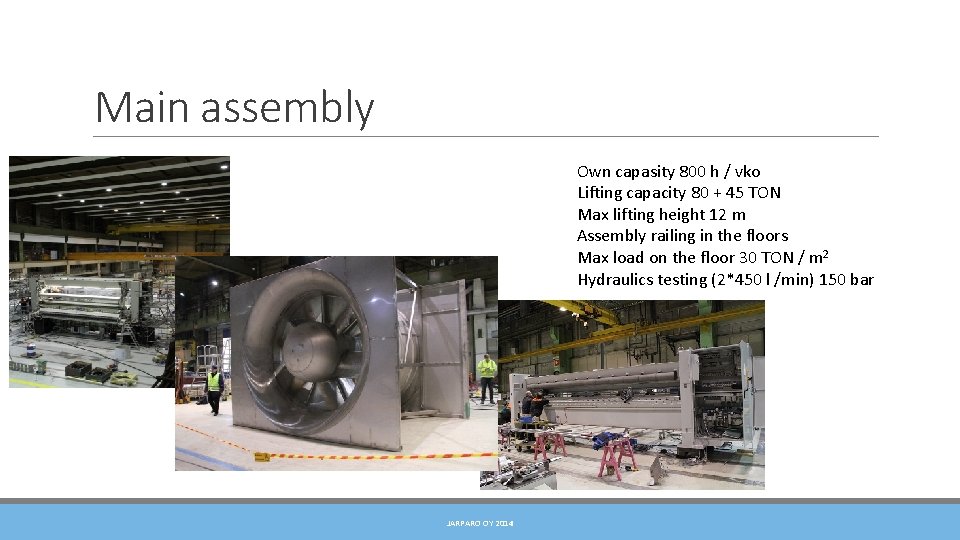 Main assembly Own capasity 800 h / vko Lifting capacity 80 + 45 TON