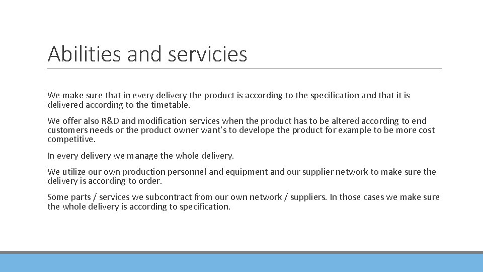 Abilities and servicies We make sure that in every delivery the product is according