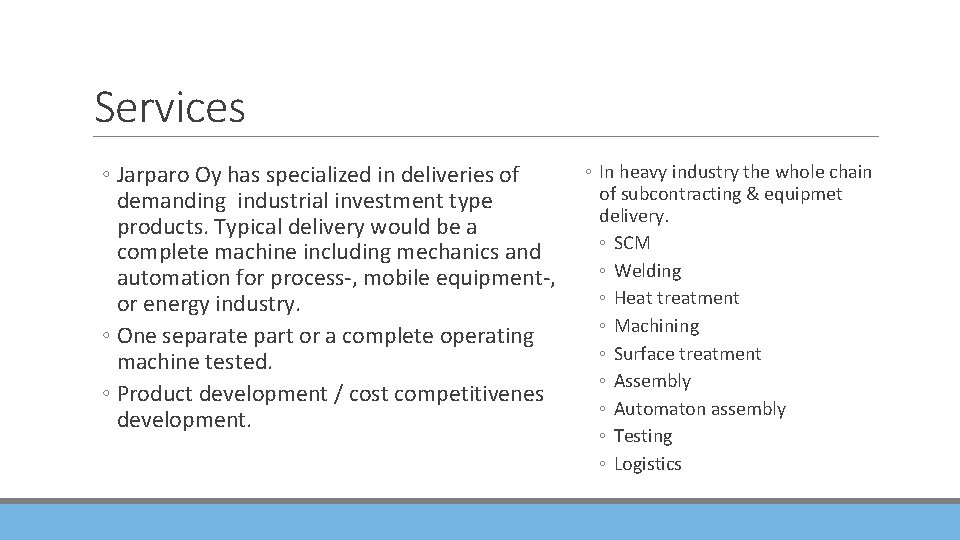 Services ◦ Jarparo Oy has specialized in deliveries of demanding industrial investment type products.