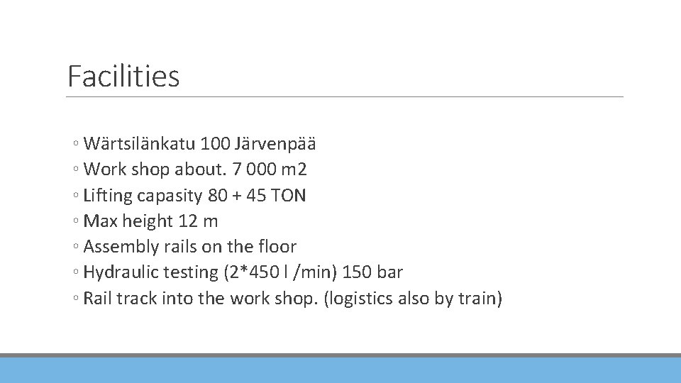 Facilities ◦ Wärtsilänkatu 100 Järvenpää ◦ Work shop about. 7 000 m 2 ◦