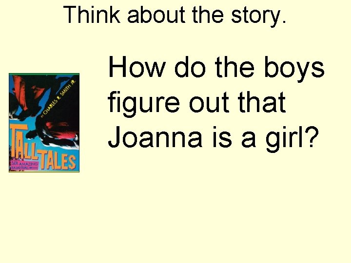 Think about the story. How do the boys figure out that Joanna is a