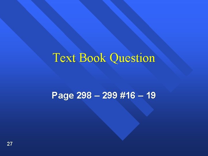 Text Book Question Page 298 – 299 #16 – 19 27 