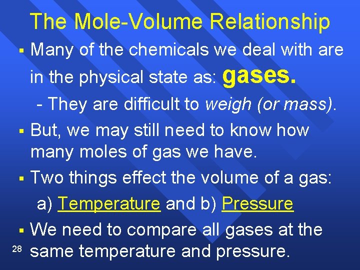 The Mole-Volume Relationship § Many of the chemicals we deal with are in the