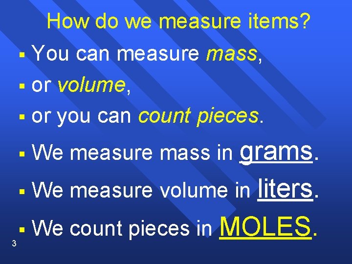 How do we measure items? You can measure mass, § or volume, § or