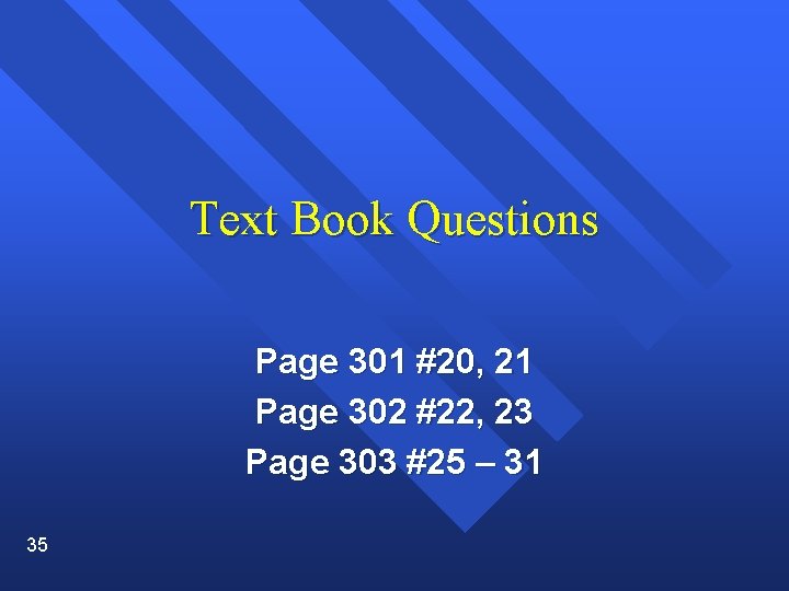 Text Book Questions Page 301 #20, 21 Page 302 #22, 23 Page 303 #25