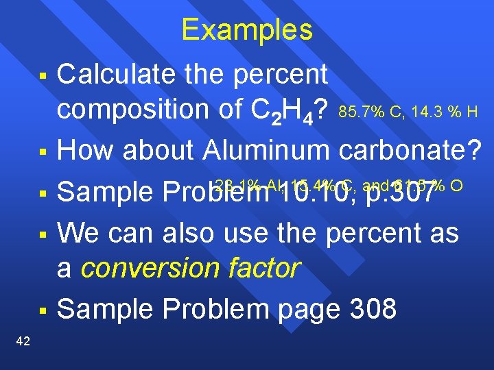 Examples § Calculate the percent composition of C 2 H 4? 85. 7% C,