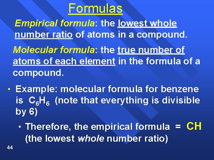 Formulas Empirical formula: the lowest whole number ratio of atoms in a compound. Molecular
