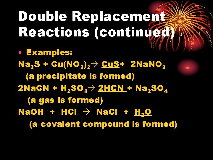 Double Replacement Reactions (continued) • Examples: Na 2 S + Cu(NO 3)2 Cu. S+