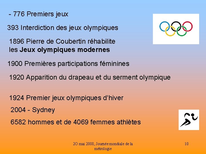 - 776 Premiers jeux 393 Interdiction des jeux olympiques 1896 Pierre de Coubertin réhabilite
