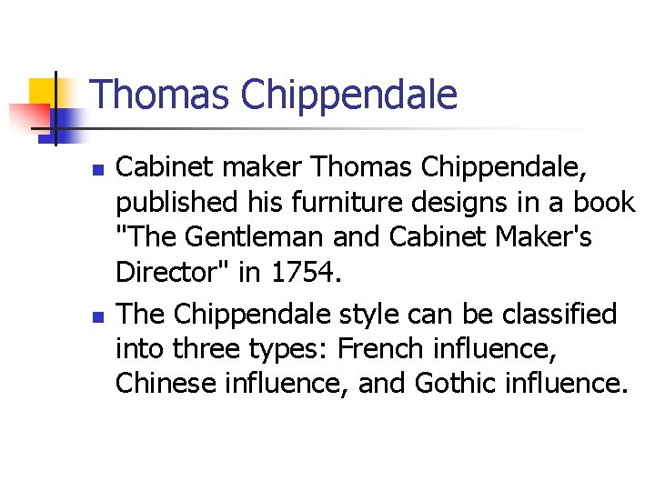 Thomas Chippendale n n Cabinet maker Thomas Chippendale, published his furniture designs in a