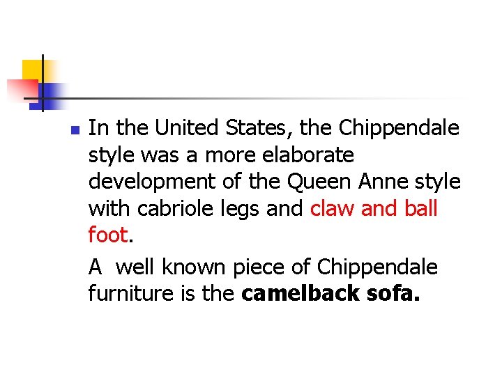 n In the United States, the Chippendale style was a more elaborate development of