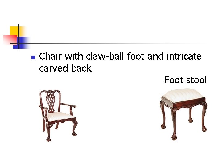 n Chair with claw-ball foot and intricate carved back Foot stool 