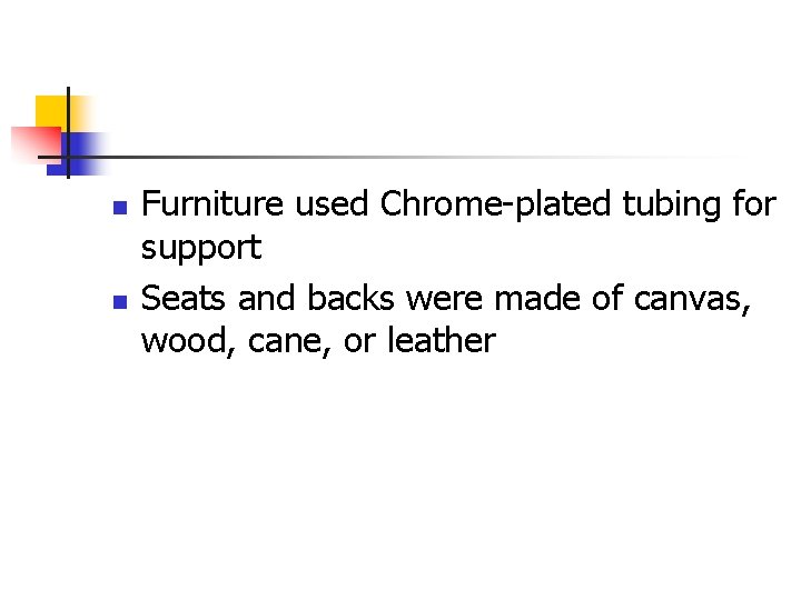 n n Furniture used Chrome-plated tubing for support Seats and backs were made of