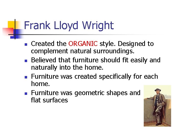 Frank Lloyd Wright n n Created the ORGANIC style. Designed to complement natural surroundings.