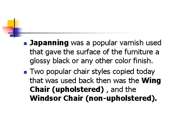 n n Japanning was a popular varnish used that gave the surface of the