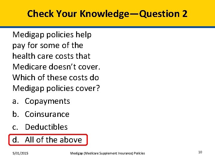 Check Your Knowledge—Question 2 Medigap policies help pay for some of the health care