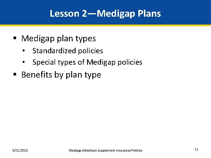 Lesson 2—Medigap Plans § Medigap plan types • Standardized policies • Special types of
