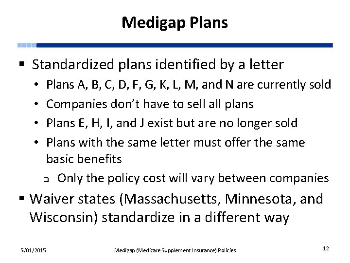 Medigap Plans § Standardized plans identified by a letter • • Plans A, B,