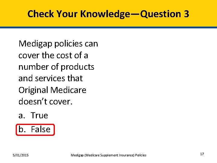 Check Your Knowledge—Question 3 Medigap policies can cover the cost of a number of