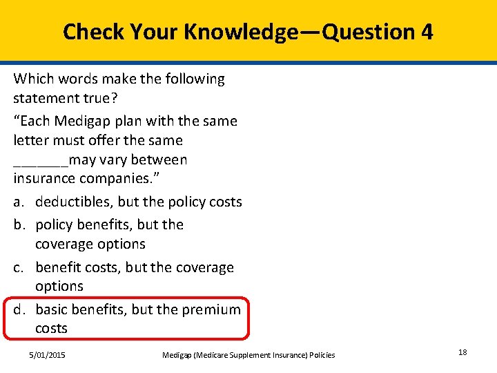 Check Your Knowledge—Question 4 Which words make the following statement true? “Each Medigap plan