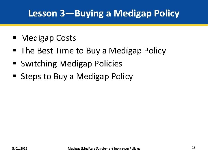 Lesson 3—Buying a Medigap Policy § § Medigap Costs The Best Time to Buy