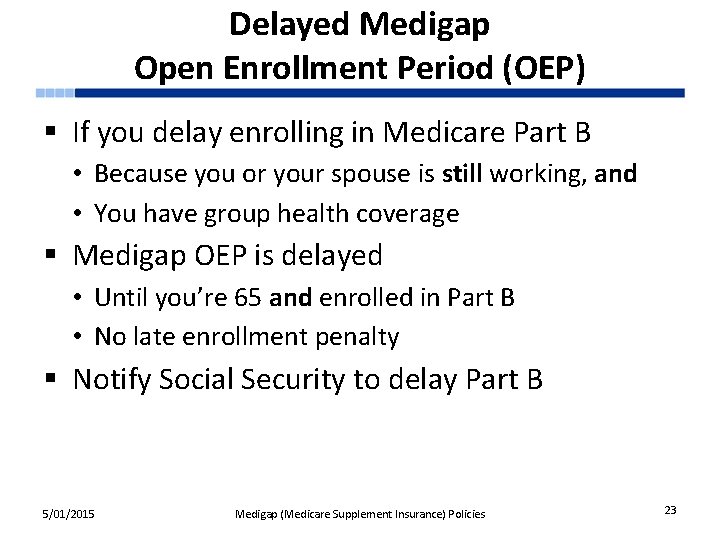 Delayed Medigap Open Enrollment Period (OEP) § If you delay enrolling in Medicare Part