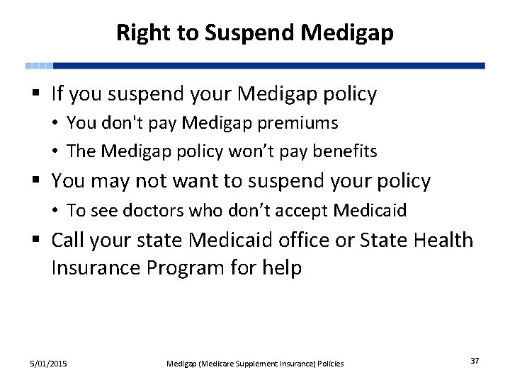 Right to Suspend Medigap § If you suspend your Medigap policy • You don't
