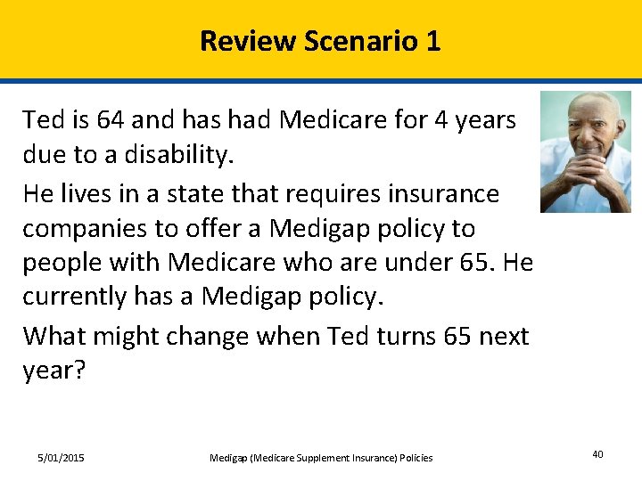 Review Scenario 1 Ted is 64 and has had Medicare for 4 years due