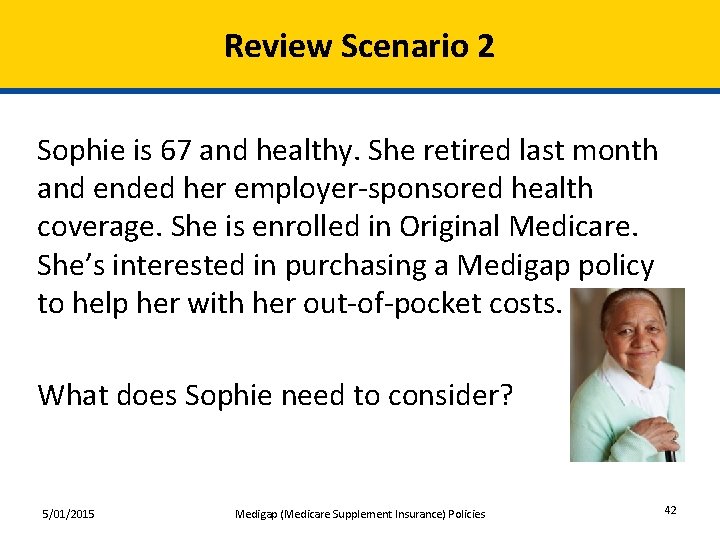 Review Scenario 2 Sophie is 67 and healthy. She retired last month and ended