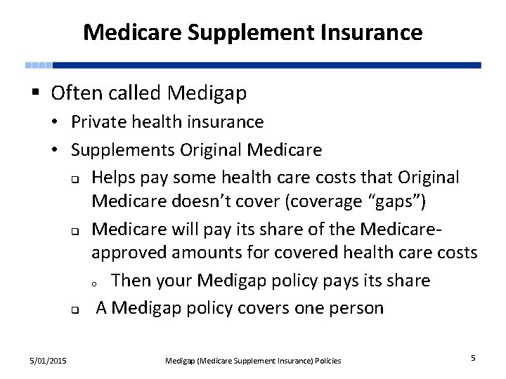 Medicare Supplement Insurance § Often called Medigap • Private health insurance • Supplements Original