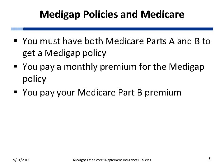 Medigap Policies and Medicare § You must have both Medicare Parts A and B