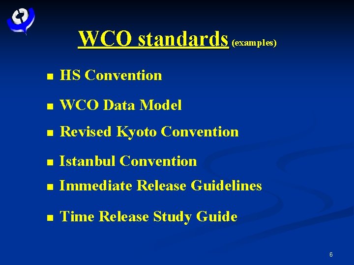 WCO standards (examples) n HS Convention n WCO Data Model n Revised Kyoto Convention