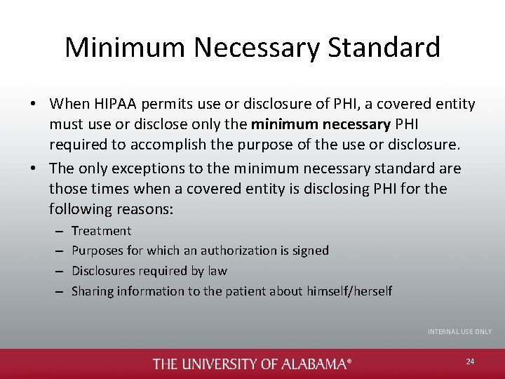 Minimum Necessary Standard • When HIPAA permits use or disclosure of PHI, a covered