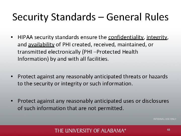 Security Standards – General Rules • HIPAA security standards ensure the confidentiality, integrity, and