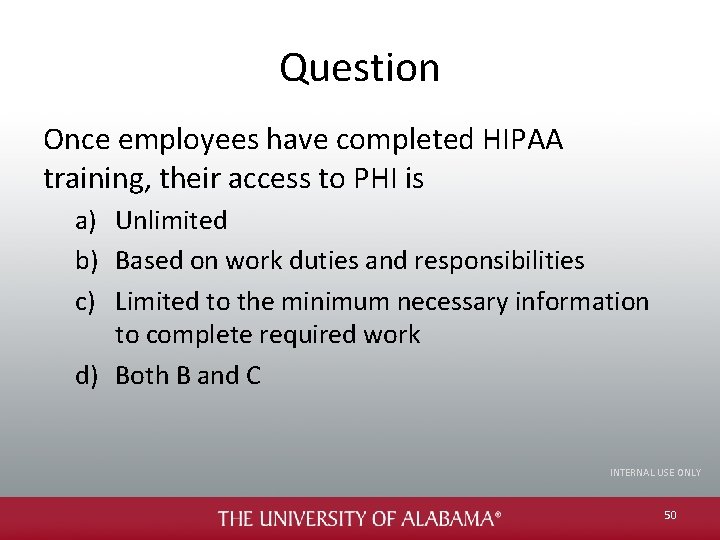 Question Once employees have completed HIPAA training, their access to PHI is a) Unlimited