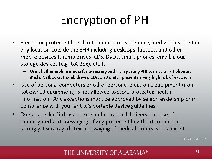 Encryption of PHI • Electronic protected health information must be encrypted when stored in