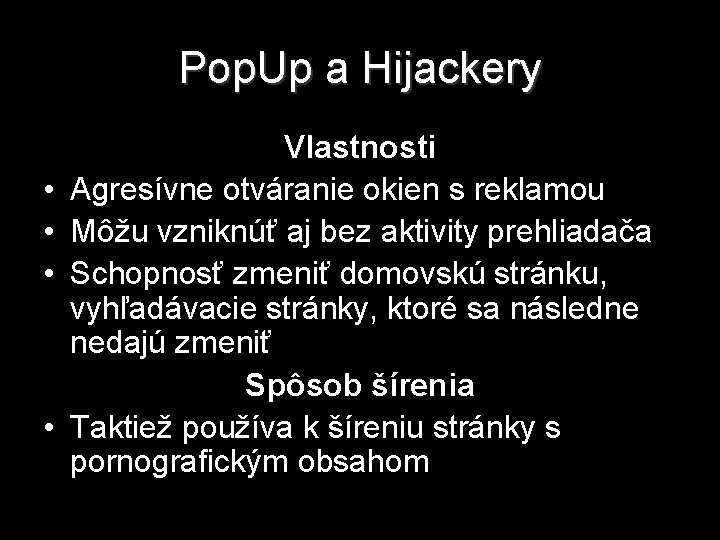 Pop. Up a Hijackery • • Vlastnosti Agresívne otváranie okien s reklamou Môžu vzniknúť