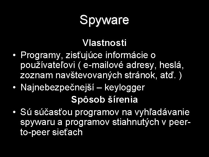 Spyware Vlastnosti • Programy, zisťujúce informácie o používateľovi ( e-mailové adresy, heslá, zoznam navštevovaných