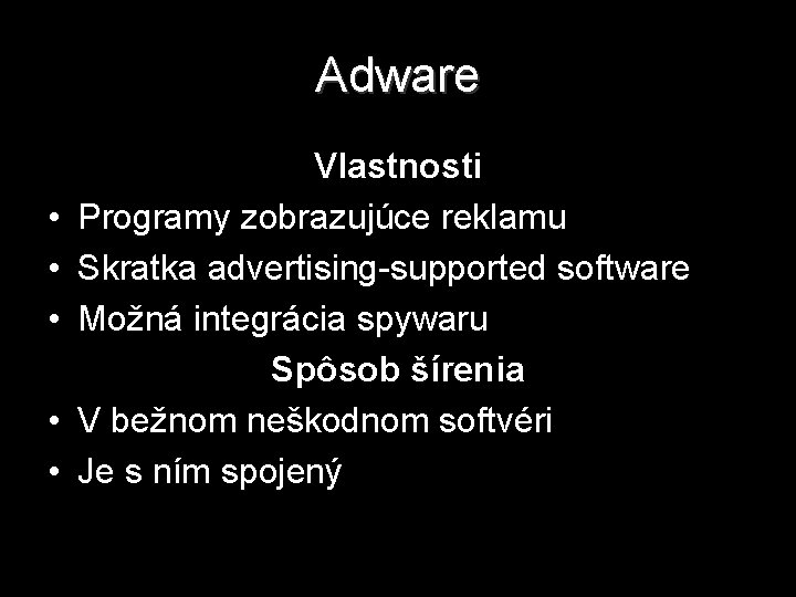 Adware • • • Vlastnosti Programy zobrazujúce reklamu Skratka advertising-supported software Možná integrácia spywaru