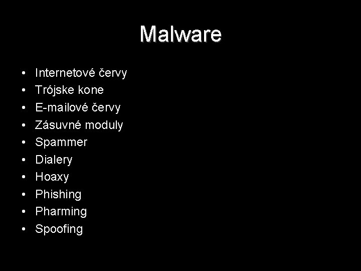 Malware • • • Internetové červy Trójske kone E-mailové červy Zásuvné moduly Spammer Dialery