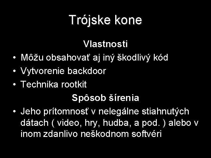 Trójske kone • • Vlastnosti Môžu obsahovať aj iný škodlivý kód Vytvorenie backdoor Technika