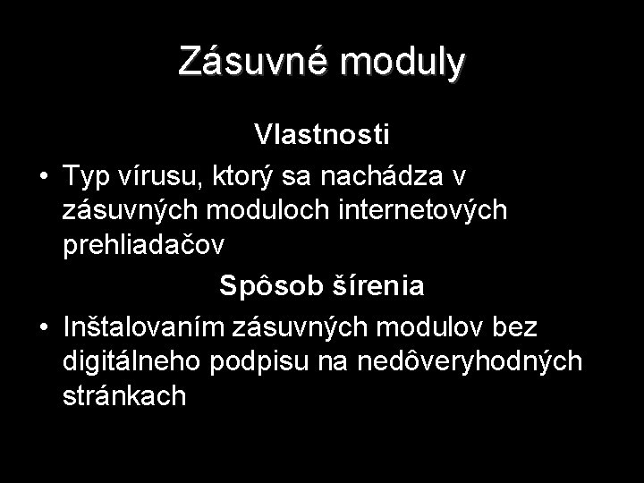 Zásuvné moduly Vlastnosti • Typ vírusu, ktorý sa nachádza v zásuvných moduloch internetových prehliadačov