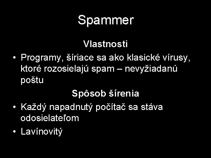 Spammer Vlastnosti • Programy, šíriace sa ako klasické vírusy, ktoré rozosielajú spam – nevyžiadanú