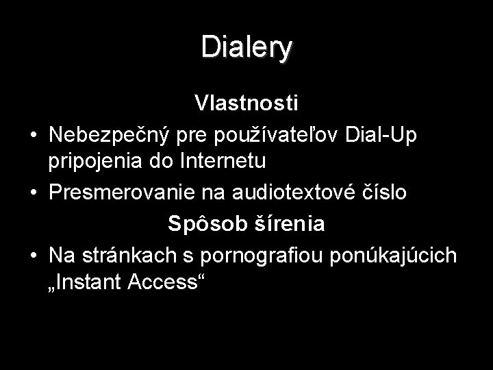 Dialery Vlastnosti • Nebezpečný pre používateľov Dial-Up pripojenia do Internetu • Presmerovanie na audiotextové