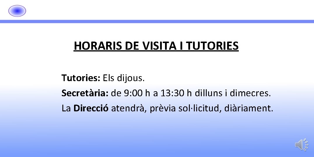 HORARIS DE VISITA I TUTORIES Tutories: Els dijous. Secretària: de 9: 00 h a