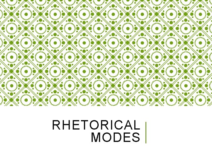 RHETORICAL MODES RHETORICAL MODES