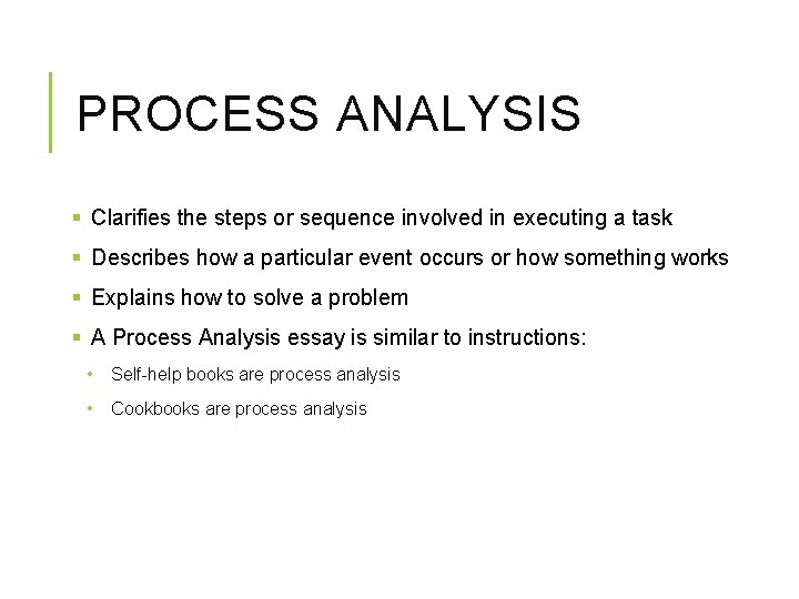 PROCESS ANALYSIS § Clarifies the steps or sequence involved in executing a task § PROCESS ANALYSIS § Clarifies the steps or sequence involved in executing a task §